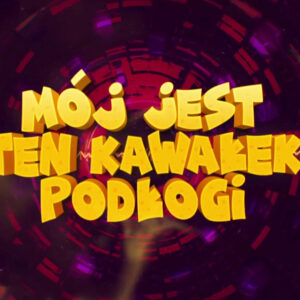 Mój Jest ten Kawałek Podłogi